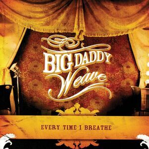 Big Daddy Weave - Every Time I Breathe  CD